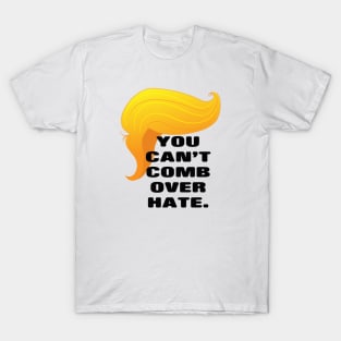 Trump Comb Over Hate T-Shirt
